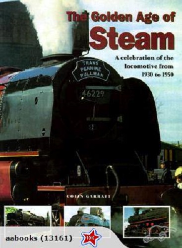 The Golden Age of Steam: Locomotive 1830-1950 by Colin Garratt